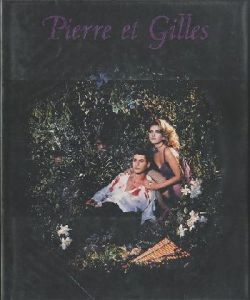 Pierre et Gilles ピエール・エ・ジル写真集 / Pierre Commoy ピエール・コモワ, Gilles Blanchard ジル・ブランシャール　text：Dan Cameron