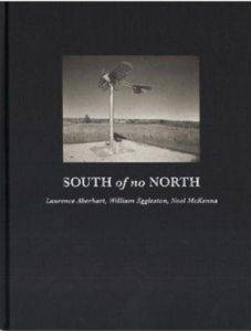 ローレンス・エイバーハート / ウィリアム・エグルストン / ノエル・マケナ／(SOUTH OF NO NORTH / Laurence Aberhart / William Eggleston / Noel McKenna)のサムネール