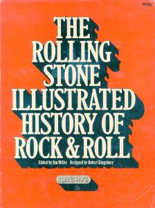 THE ROLLING STONE ILLUSTRATED HISTORY OF ROCK & ROLL / Edit: Jim Miller Design: Robert Kingsbury