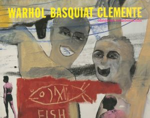 (WARHOL  BASQUIAT CLEMENTE: obras en colaboracion / Andy Warhol, Jean-Michel Basquiat, Francesco Clemente)のサムネール