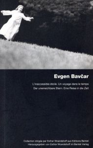 L’inaccessible étoile. Un voyage dans le temps Der unerreichbare Stern. Eine Reise in die Zeit Foto Folie 6 / Evgen Bavcar