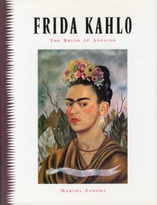 FRIDA KAHLO  The Brush of Anguish / 著：マルタ・ザモーラ