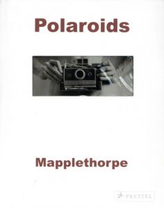 Polaroids / 写真：ロバート・メイプルソープ　文：シルビア・ウルフ