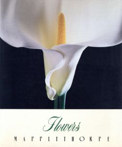 FLOWERS メイプルソープの花／写真：ロバート・メイプルソープ　文：パティ・スミス　翻訳：高野育郎／(FLOWERS MAPPLETHORPE / Photo: MAPPLE THORPE　Text: Patti Smith)のサムネール