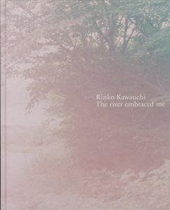 川が私を受け入れてくれた／川内倫子  監修：熊本市現代美術館／(The river embraced me / Rinko Kawauchi , Supervision: Contemporary Art Museum, Kumamoto)のサムネール