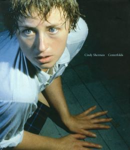 Cindy Sherman Centerfolds／写真：シンディ・シャーマン　序文：リサ・フィリップス　エッセイ： ピーター・シェルダール, ロバータ・スミス, アンディー・グルンドベリ／(Cindy Sherman Centerfolds / Photo: Cindy Sherman　Foreword: Lisa Phillips　Essay: Peter Schjeldahl, Roberta Smith, Andy Grundberg)のサムネール