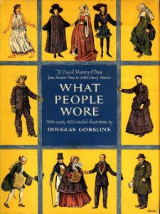 WHAT PEOPLE WORE　A Visual Histroy of Dress from Ancient Times to Twentieyh-Century America / Author / illustration: Douglas Gorsline