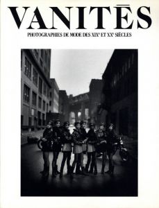 VANITÉS 【虚栄】　19世紀〜20世紀モード写真展／パオロ・ロベルシ、アーヴィング・ペン　サラ・ムーン　ヘルムート・ニュートン　ウィリアム・クライン他／(VANITÉS　PHOTOGRAPHIES DE MODE DES XIX ET XX SIECLES / Paolo Roversi, Irving Penn, Sarah Moon, Helmut Newton, William Klein)のサムネール