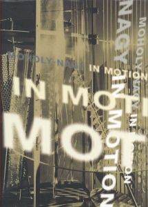 モホイ＝ナジ / イン・モーション／モホリ＝ナジ・ラースロー／(MOHOLY-NAGY IN MOTION / László Moholy-Nagy)のサムネール