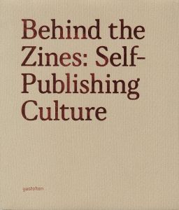 Behind the Zines: Self-Publishing Culture / Edit: Robert Klanten, Adeline Mollard, Matthias Hubner