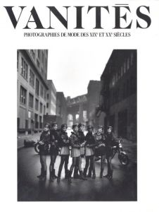 VANITÉS 【虚栄】　19世紀〜20世紀モード写真展／パオロ・ロベルシ、アーヴィング・ペン　サラ・ムーン　ヘルムート・ニュートン　ウィリアム・クライン他／(VANITÉS　PHOTOGRAPHIES DE MODE DES XIX ET XX SIECLES / Paolo Roversi, Irving Penn, Sarah Moon, Helmut Newton, William Klein)のサムネール