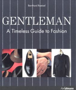 Gentleman : A Timeless Guide to Fashion / Bernhard Roetzel