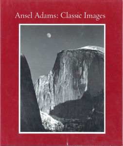 Ansel Adams: Classic Images / Author: Ansel Adams　Text: John Szarkowski, James Alinder 