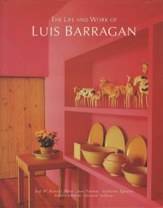 THE LIFE AND WORK OF LUIS BARRAGAN / Text: Jose Maria Buendia Julbez, Juan Palomar, Guillermo Eguiarte　Photo: Sebastian Saldivar