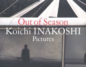 Out of Season Koichi INAKOSHI Pictures／著：稲越功一　編・AD：細谷巖／(Out of Season Koichi INAKOSHI Pictures / Author: Koichi Inakoshi　Edit, Art Direction: Gan Hosoya)のサムネール