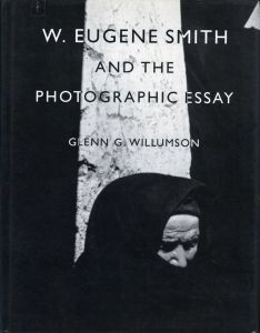 W. EUGENE SMITH AND THE PHOTOGRAPHIC ESSAY／著：ウィリアム・ユージン・スミス、ウィルムソン・グレン・ガードナー／(W. EUGENE SMITH AND THE PHOTOGRAPHIC ESSAY / Author: W. Eugene Smith, Willumson Glenn Gardner)のサムネール
