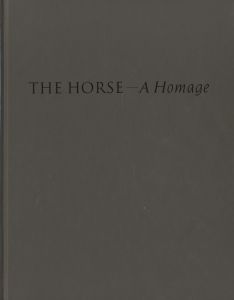 THE HORSE - A Homage 「馬へのオマージュ」展 / 編：東京都写真美術館、神戸ファッション美術館
