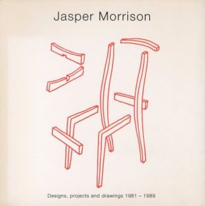 Jasper Morrison　Designs, projects and drawings, 1981-1989 / Jasper Morrison