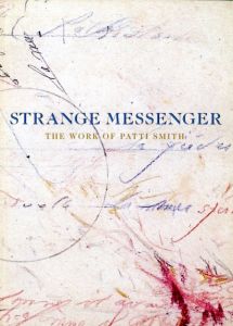 STRANGE MESSENGER THE WORK OF PATTI SMITH／パティ・スミス／(STRANGE MESSENGER THE WORK OF PATTI SMITH / Patti Smith)のサムネール