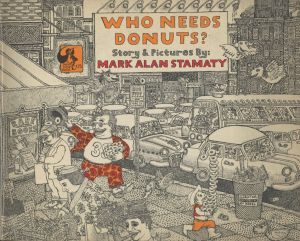 WHO NEEDS DONUTS? / Story&Illustration: Mark Alan Stamaty