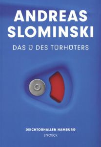 ANDREAS SLOMINSKI: Das Ü des Türhüters / Text: Dirk Luckow, Sasa Stanisoc, Dorte Zbikowski