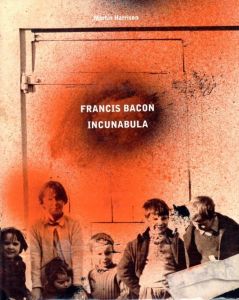 FRANCIS BACON:INCUNABULA／著： Martin Harrison, Rebecca Daniels／(FRANCIS BACON:INCUNABULA / Author: Martin Harrison, Rebecca Daniels)のサムネール