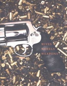 WIVES WHEELS WEAPONS／著：ジェームズ・フライ　写真：テリー・リチャードソン／(WIVES WHEELS WEAPONS / Author: James Frey　Photo: Terry Richardson)のサムネール