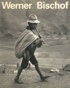 Werner Bischof 1916-1954 His Life and Work【Dedicated sign by Marco Bischof】 / Werner Bischof