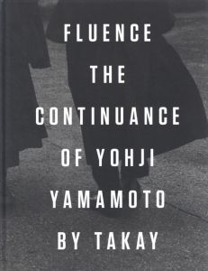 FLUENCE -THE CONTINUANCE OF YOHJI YAMAMOTO BY TAKAY／著：TAKAY／(FLUENCE -THE CONTINUANCE OF YOHJI YAMAMOTO BY TAKAY / Author: TAKAY)のサムネール