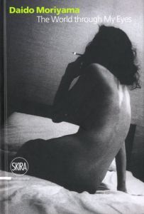 The World Through My Eyes／著： 森山大道　編：フィリッポ・マッジア／(The World Through My Eyes / Author: Daido Moriyama　Edit: Filippo Maggia)のサムネール