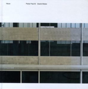 HAUS : Peter Fischli & David Weiss / Author: Peter Fischli, David Weiss