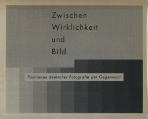 ドイツ写真の現在　かわりゆく「現実」と向かいあうために／編：東京国立近代美術館／(Zwischen Wirklichkeit und Bild : Positionen deutscher Fotografie der Gegenwart / Edit: The National Museum of Modern Art, Tokyo)のサムネール