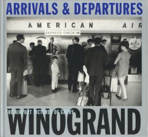 ARRIVALS & DEPARTURES: THE AIRPORT PICTURES OF GARRY WINOGRAND／写真： ゲイリー・ウィノグランド　編：アレックス・ハリス、リー・フリードランダー／(ARRIVALS & DEPARTURES: THE AIRPORT PICTURES OF GARRY WINOGRAND / Photo: Garry Winogrand　Edit: Alex Harris, Lee Friedlander)のサムネール
